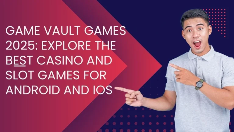 Game Vault Games 2025: Explore the Best Casino and Slot Games for Android and iOS