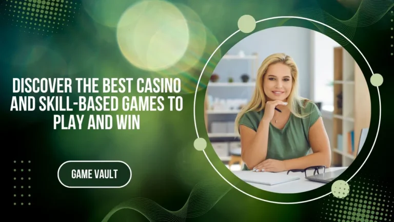 Game Vault Games 2025: Discover the Best Casino and Skill-Based Games to Play and Win