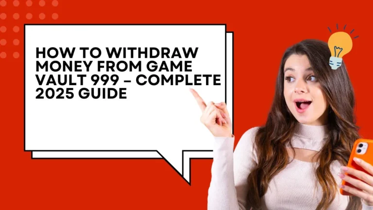 How to Withdraw Money from Game Vault 999 – Complete 2025 Guide